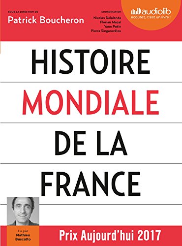 Histoire mondiale de la France, lu par Mathieu Buscatto (CD MP3): Livre audio 3 CD MP3 - Livret 8 pages - Suivi d'un entretien avec l'auteur von AUDIOLIB